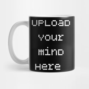 Upload your mind here funny saying Mug